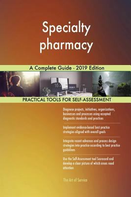 Specialty pharmacy A Complete Guide - 2019 Edition 0655519890 Book Cover