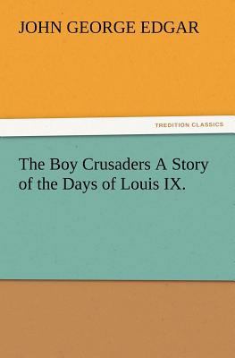 The Boy Crusaders A Story of the Days of Louis IX. 3847219928 Book Cover