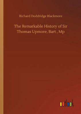 The Remarkable History of Sir Thomas Upmore, Ba... 3752341912 Book Cover