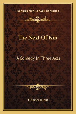 The Next Of Kin: A Comedy In Three Acts 1163705543 Book Cover