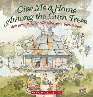 Give Me a Home among the Gum Trees            Book Cover