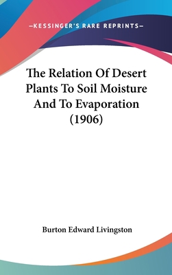 The Relation of Desert Plants to Soil Moisture ... 1161827544 Book Cover