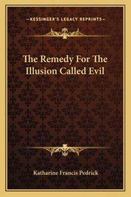 The Remedy For The Illusion Called Evil 1162834889 Book Cover