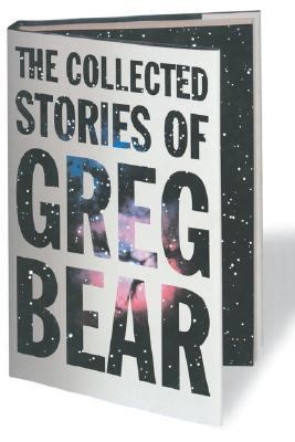 The Collected Stories of Greg Bear 076530161X Book Cover