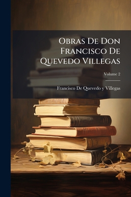 Obras De Don Francisco De Quevedo Villegas; Vol... [Spanish] 1245242369 Book Cover