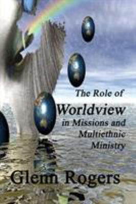 The Role of Worldview in Missions and Multiethn... 0977439631 Book Cover