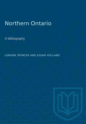 Northern Ontario: A bibliography 1487573189 Book Cover