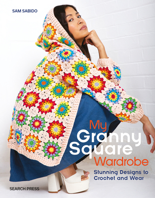 My Granny Square Wardrobe: Stunning Designs to ... 1800921780 Book Cover