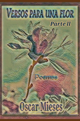 Versos para una Flor: Poemas - Parte 2 [Spanish] 1697900615 Book Cover