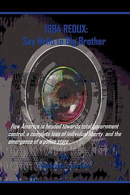 1984 Redux: Say Hello to Big Brother 1452095086 Book Cover