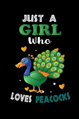 Just a Girl Who Loves Peacocks: Cute Peacocks Lover Gift For Girl, women.  Perfect handwriting notebook journal for Peacocks. Gift it to your Sister, Daughter, Mother, Mom, Grandpa Who Loves Animal.