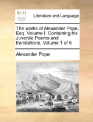 The Works of Alexander Pope, Esq. Volume I. Con... 1170534872 Book Cover