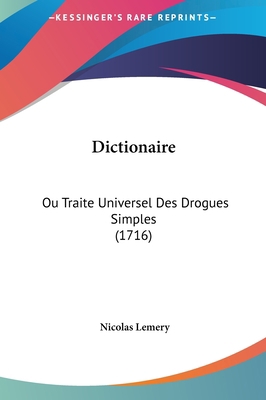 Dictionaire: Ou Traite Universel Des Drogues Si... [French] 116201556X Book Cover