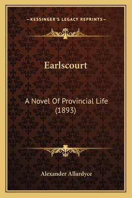 Earlscourt: A Novel Of Provincial Life (1893) 1164626027 Book Cover
