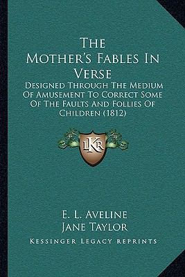 The Mother's Fables In Verse: Designed Through ... 1164002945 Book Cover