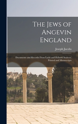 The Jews of Angevin England: Documents and Reco... 1017359296 Book Cover