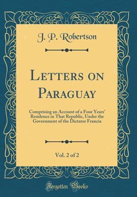 Letters on Paraguay, Vol. 2 of 2: Comprising an... 0666237905 Book Cover