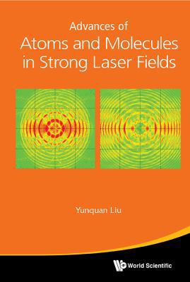 Advances of Atoms and Molecules in Strong Laser... 9814696382 Book Cover