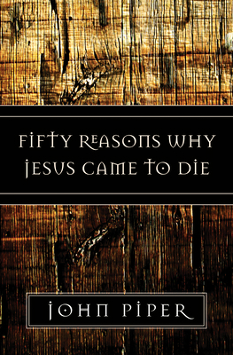 Fifty Reasons Why Jesus Came to Die 158134788X Book Cover