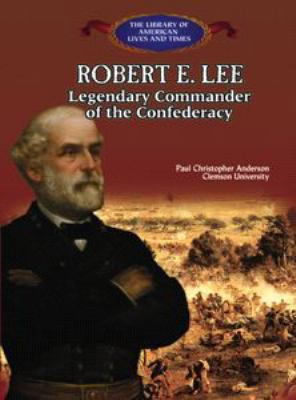 Robert E. Lee: Legendary Commander of the Confe... 0823957489 Book Cover