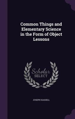 Common Things and Elementary Science in the For... 1355818125 Book Cover