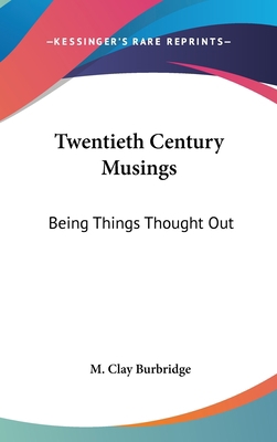 Twentieth Century Musings: Being Things Thought... 0548420866 Book Cover