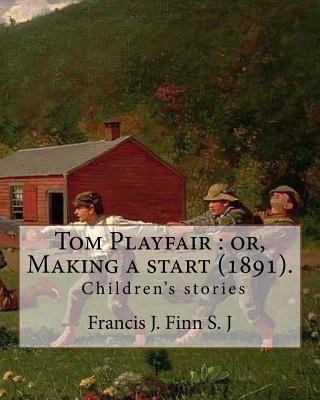 Tom Playfair: or, Making a start (1891). By: Fr... 1720820376 Book Cover