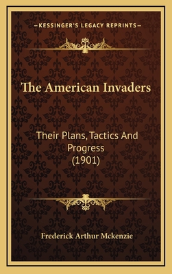 The American Invaders: Their Plans, Tactics and... 1164976141 Book Cover