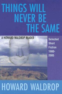 Things Will Never Be the Same: A Howard Waldrop... 1882968352 Book Cover