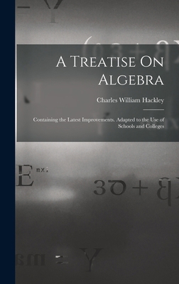 A Treatise On Algebra: Containing the Latest Im... 1019033096 Book Cover