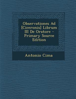 Observationes Ad [Ciceronis] Librum III de Oratore [Italian] 1287609619 Book Cover