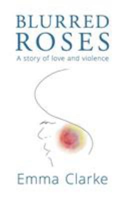 Blurred Roses: A story of love and violence 1910306053 Book Cover