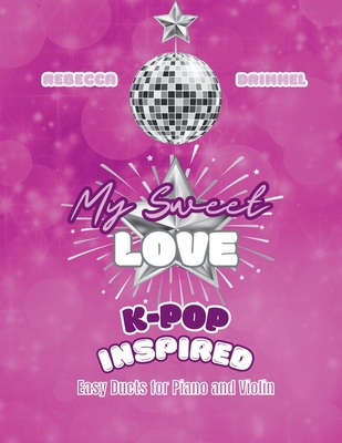My Sweet Love: K-pop Inspired Easy Duets for Pi... B0G1FMDWHS Book Cover