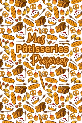 Mes Patisseries Préférées: Carnet De Recettes P... [French] 1661497519 Book Cover
