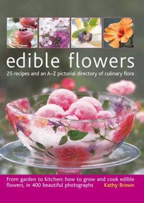 Edible Flowers: 25 Recipes and an A-Z Pictorial... 1903141958 Book Cover