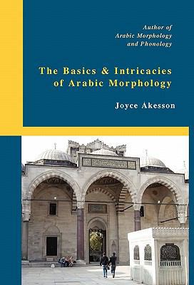 The Basics & Intricacies of Arabic Morphology 9197895415 Book Cover