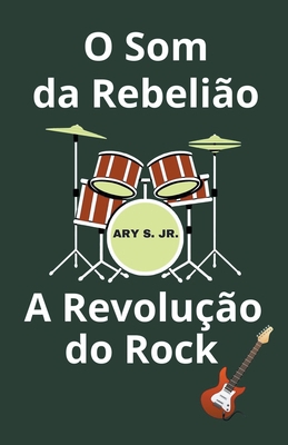 O Som da Rebelião A Revolução do Rock [Portuguese] B0C2B6GF93 Book Cover
