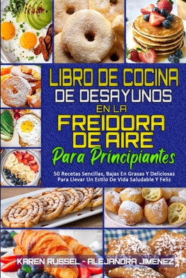 Libro De Cocina De Desayunos En La Freidora De ... [Spanish] 1802414746 Book Cover