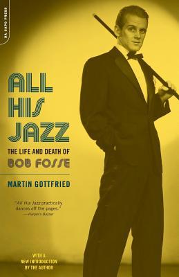 All His Jazz: The Life & Death of Bob Fosse 0306812843 Book Cover