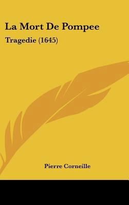 La Mort de Pompee: Tragedie (1645) [French] 1162121149 Book Cover