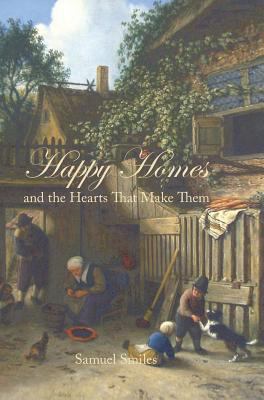 Happy Homes and the Hearts That Make Them 1434121828 Book Cover