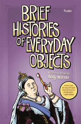 Brief Histories of Everyday Objects 1250078660 Book Cover
