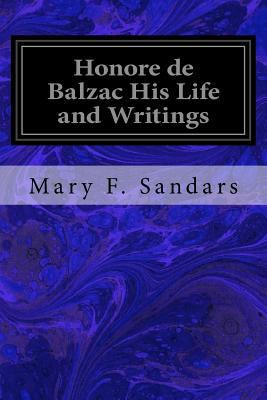 Honore de Balzac His Life and Writings 1546426728 Book Cover