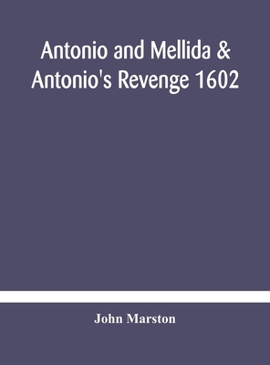 Antonio and Mellida & Antonio's revenge 1602 9354181155 Book Cover