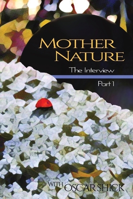 Mother Nature, The Interview - Part I B0BJJ3FNR4 Book Cover