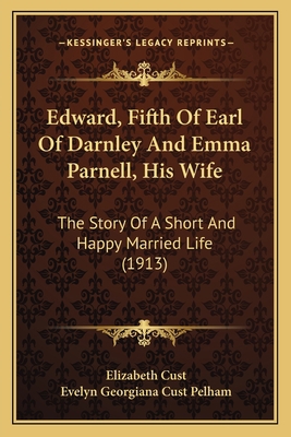 Edward, Fifth Of Earl Of Darnley And Emma Parne... 116410585X Book Cover