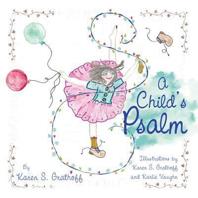 A Child's Psalm: Illustrations by Karen S. Grat... 1480828769 Book Cover