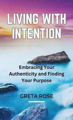 Living with Intention: Embracing Your Authentic... B0CNJ6FSKB Book Cover