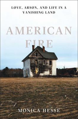 American Fire: Love, Arson, and Life in a Vanis... 1631490516 Book Cover