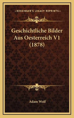 Geschichtliche Bilder Aus Oesterreich V1 (1878) [German] 116860382X Book Cover